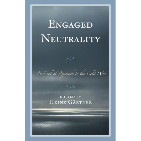 Engaged Neutrality: An Evolved Approach to the Cold War, (Hardcover)