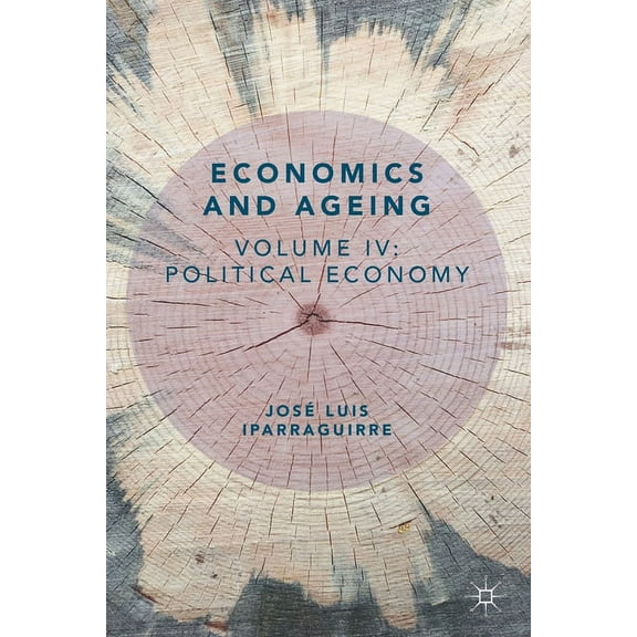 Economics and Ageing: Volume IV: Political Economy, (Paperback)
