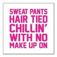 thumbnail image 1 of DistinctInk Custom Bumper Sticker - 8" x 8" Decorative Decal - White Background - Sweat Pants Hair Tied Chillin' With No Make Up On, 1 of 2