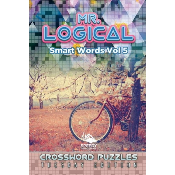 Mr. Logical Smart Words Vol 5: Crossword Puzzles Tuesday Edition (Paperback)