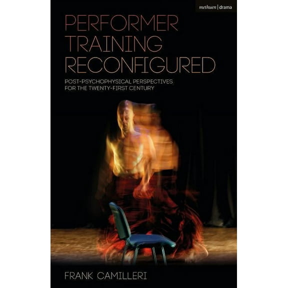 Performance Books Performer Training Reconfigured: Post-Psychophysical Perspectives for the Twenty-First Century, (Hardcover)