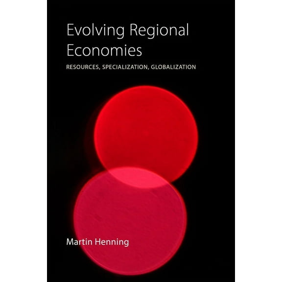 Evolving Regional Economies: Resources, Specialization, Globalization (Paperback)