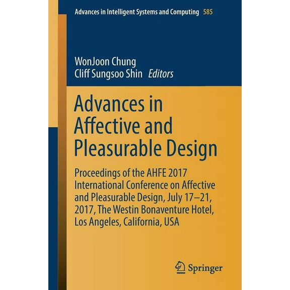 Advances in Intelligent Systems and Comp Advances in Affective and Pleasurable Design: Proceedings of the Ahfe 2017 International Conference on Affective and Ple, Book 585, (Paperback)