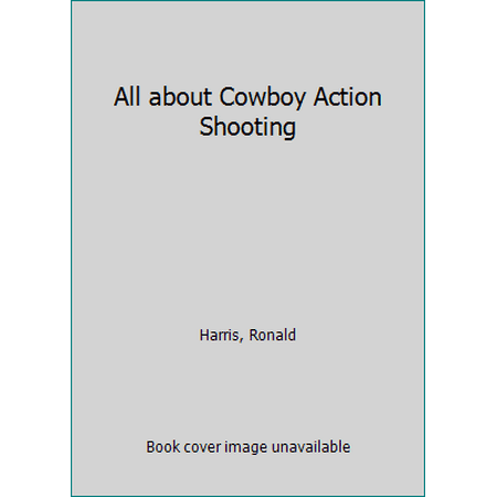 All About Cowboy Action Shooting [Hardcover - Used]