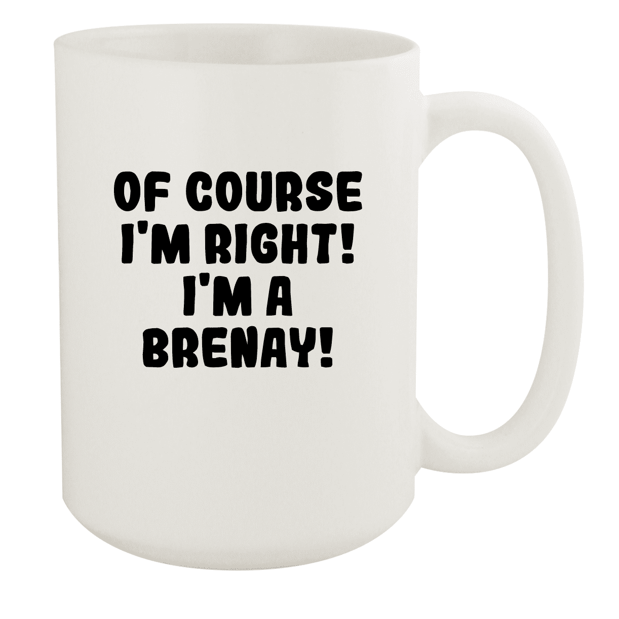 Of Course I'm Right! I'm A Brenay! - Ceramic 15oz White Mug, White -  Walmart.com