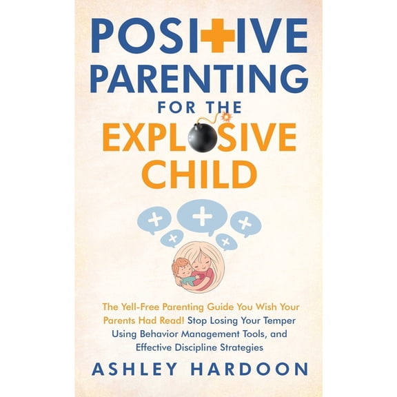 Positive Parenting for the Explosive Child, (Paperback)