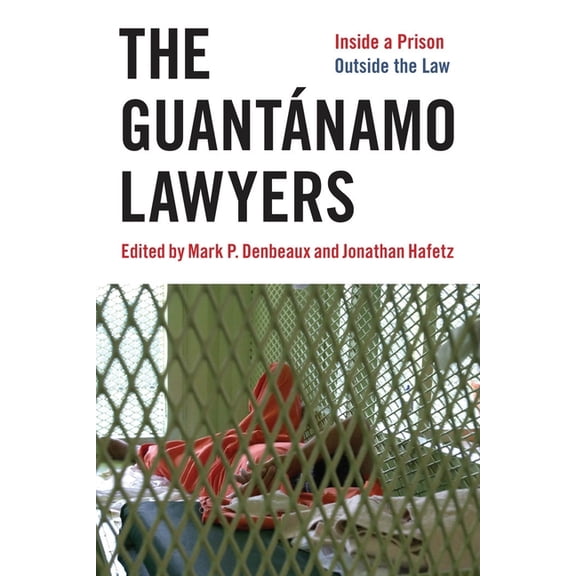 The GuantÃ¡namo Lawyers: Inside a Prison Outside the Law, (Paperback)