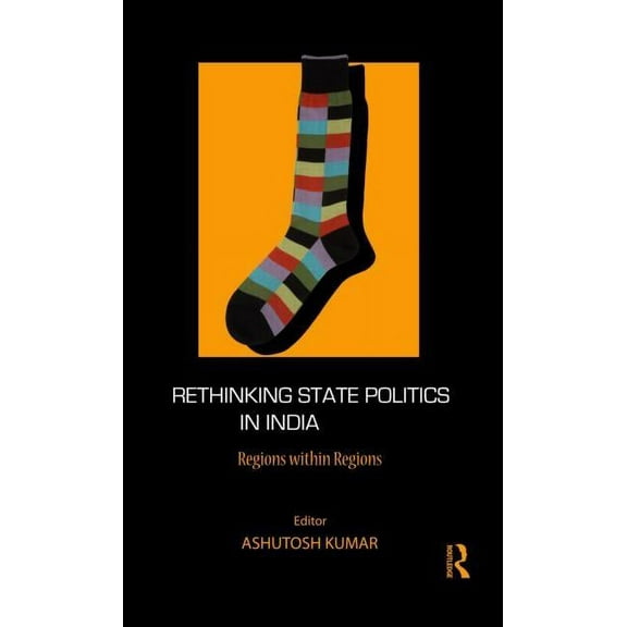 Rethinking State Politics in India: Regions Within Regions, (Hardcover)
