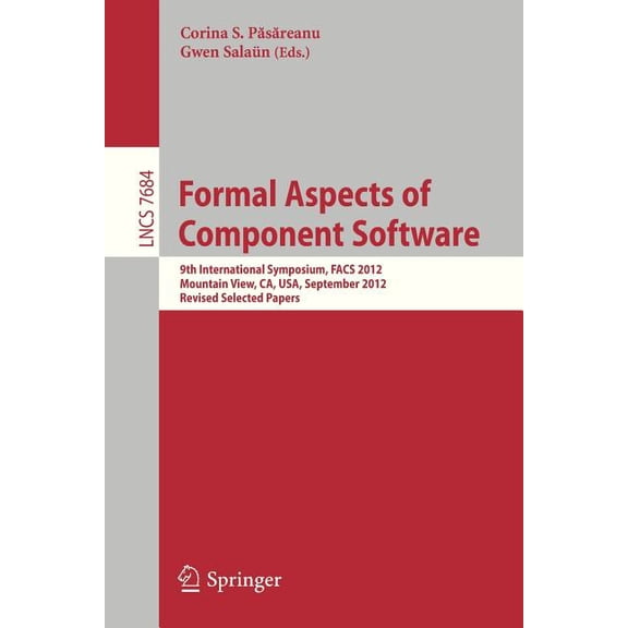 Formal Aspects of Component Software: 9th International Symposium, Facs 2012, Mountain View, Ca, Usa, September 11-13, 2, (Paperback)