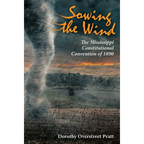Sowing the Wind: The Mississippi Constitutional Convention of 1890, (Hardcover)