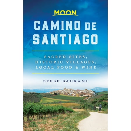 Moon Camino de Santiago : Sacred Sites, Historic Villages, Local Food &