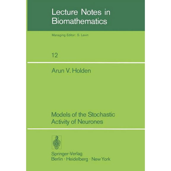 Lecture Notes in Biomathematics Models of the Stochastic Activity of Neurones, Book 12, (Paperback)