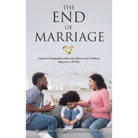 The End of Marriage: A pastoral ethnography within some African and Caribbean diasporas in the West, (Paperback)
