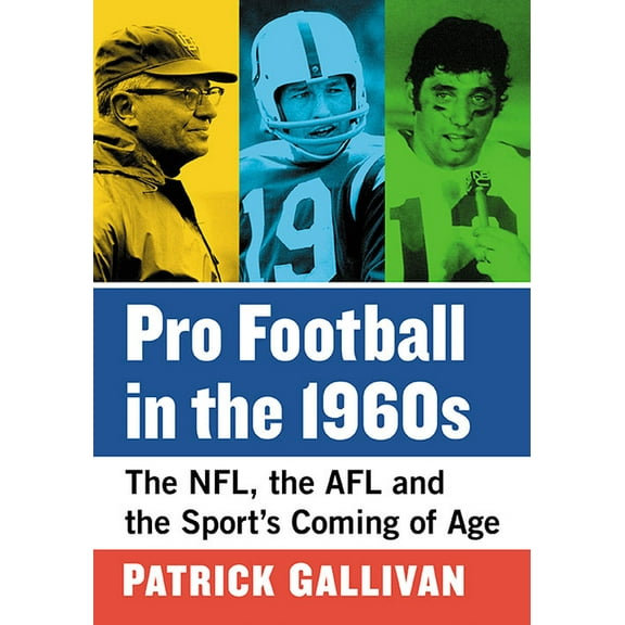 Pro Football in the 1960s: The NFL, the AFL and the Sport's Coming of Age, (Paperback)