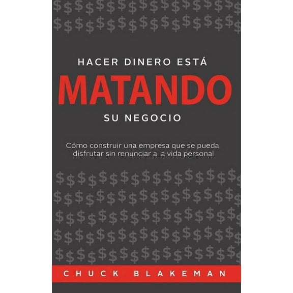 Hacer Dinero Esta Matando Su Negocio (Paperback) by Chuck Blakeman, Diego Pineda