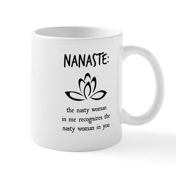 CafePress - Nanaste: Nasty Woman Mugs - 11 oz Ceramic Mug - Novelty Coffee Tea Cup