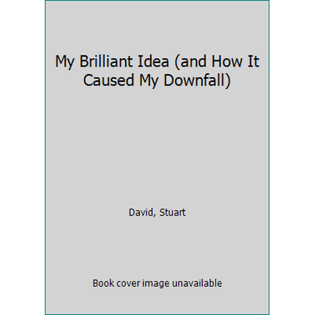 Pre-Owned My Brilliant Idea (and How It Caused My Downfall) (Hardcover) 0544699610 9780544699618