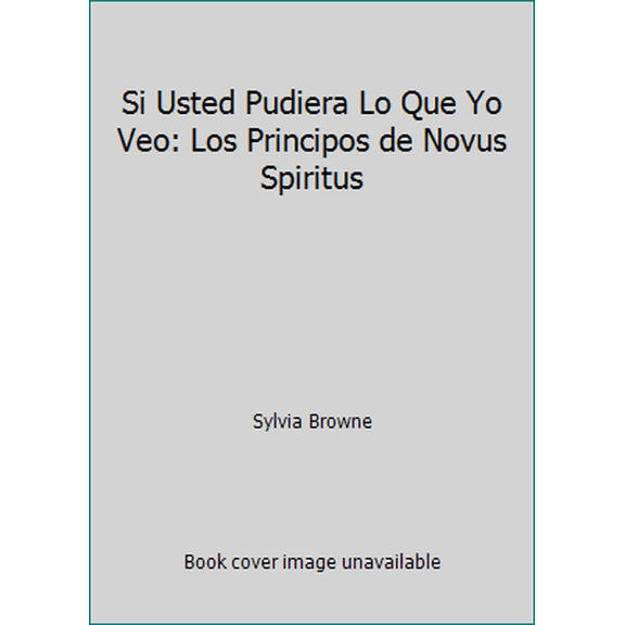 Pre-Owned Si Usted Pudiera Lo Que Yo Veo: Los Principos de Novus Spiritus (Paperback) 1401911129 9781401911126