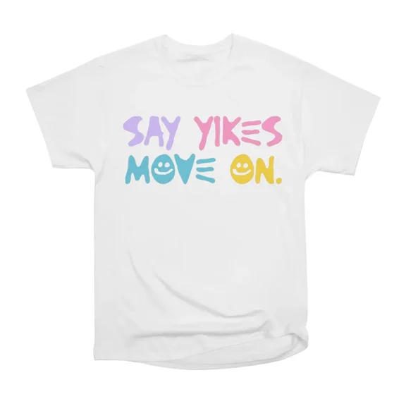 Say yikes and move on T-Shirt Tee Gift For Him Merch For Her Apparel For Friend