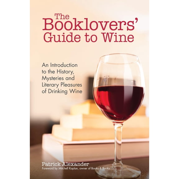 Pre-Owned The Booklovers' Guide to Wine: An Introduction to the History, Mysteries and Literary Pleasures of Drinking Wine (Wine Book, Guide to Wine) (Paperback) 1633536068 9781633536067