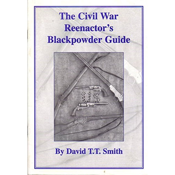 Pre-Owned The Civil War reenactor's blackpowder guide to the safe use, care and maintenance of replica period firearms, 9780966344301, 0966344308, Paperback, First Edition edition