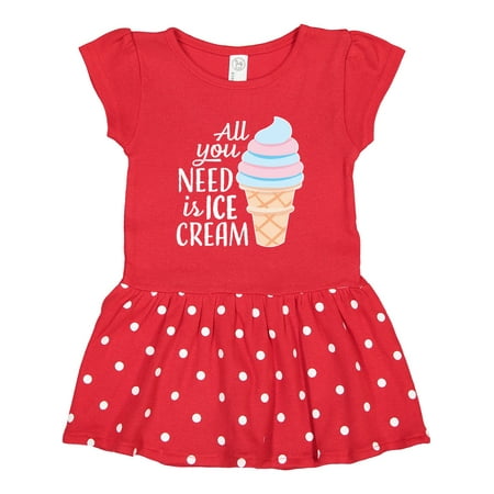 

Inktastic All You Need is Ice Cream with Ice Cream Cone Gift Toddler Girl Dress