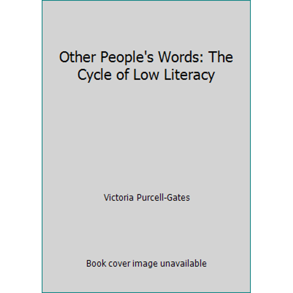 Pre-Owned Other People's Words: The Cycle of Low Literacy (Hardcover) 0674644972 9780674644977