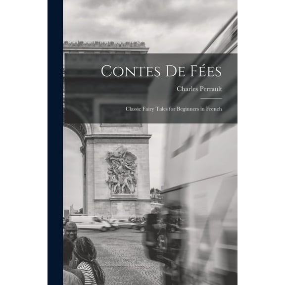 Contes de FÃ©es: Classic Fairy Tales for Beginners in French, (Paperback)