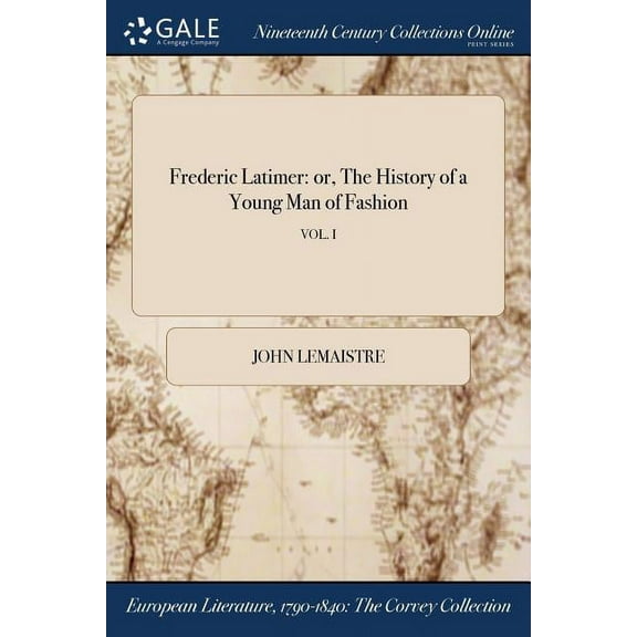 Frederic Latimer: or, The History of a Young Man of Fashion; VOL. I (Paperback)