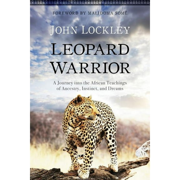 Leopard Warrior : A Journey into the African Teachings of Ancestry, Instinct, and Dreams (Paperback)
