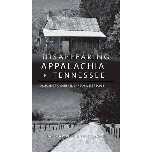 Disappearing Appalachia in Tennessee: A Picture of a Vanished Land and Its People, (Hardcover)