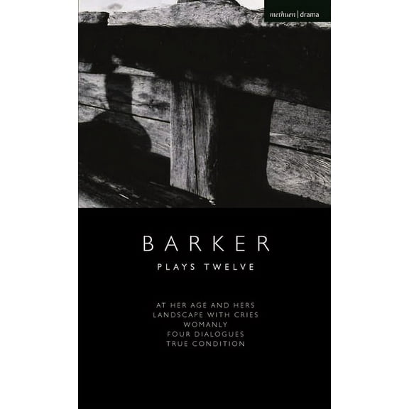 Modern Plays Howard Barker: Plays Twelve: At Her Age and Hers; Landscape with Cries; Womanly; Four Dialogues; True Condition, (Paperback)