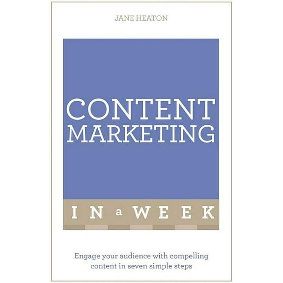 In a Week: Content Marketing in a Week : Engage Your Audience with Compelling Content in Seven Simple Steps (Paperback)