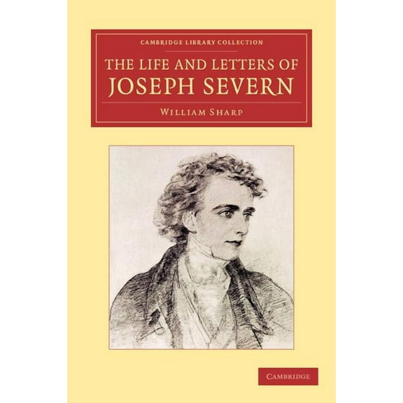 Cambridge Library Collection - Art and A The Life and Letters of Joseph Severn, (Paperback)