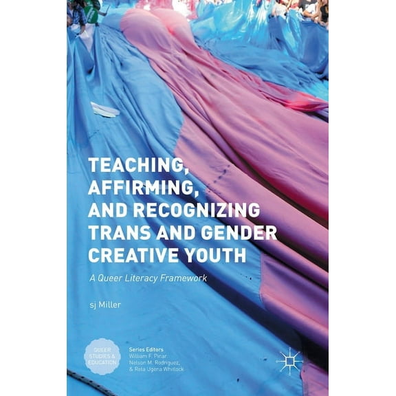 Queer Studies and Education: Teaching, Affirming, and Recognizing Trans and Gender Creative Youth: A Queer Literacy Framework (Hardcover)