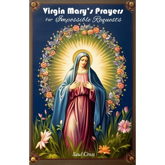 Virgin Mary's Prayers for Impossible Requests, (Paperback)