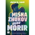 thumbnail image 1 of Libro Misha Zhukov Debe Morir Tapa Blanda, Autor Myriam M. Lejardi, Editorial Crossbooks Mexico, 1 of 3