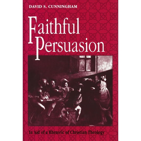 Faithful Persuasion: In Aid of a Rhetoric of Christian Theology, (Hardcover)