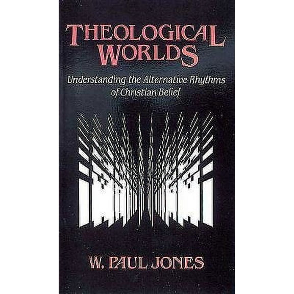 Theological Worlds: Understanding the Alternative Rhythms of Christian Belief (Paperback)