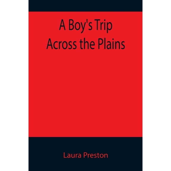 A Boy's Trip Across the Plains, (Paperback)