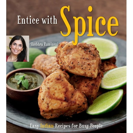 Entice with Spice : Easy Indian Recipes for Busy People [indian Cookbook, 95