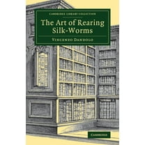 Cambridge Library Collection - Zoology The Art of Rearing Silk-Worms, (Paperback)