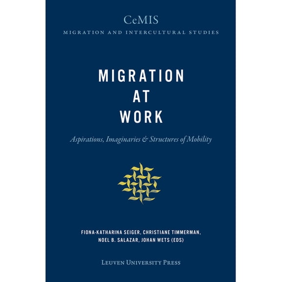 Cemis Migration and Intercultural Studie Migration at Work: Aspirations, Imaginaries, and Structures of Mobility, Book 5, (Paperback)