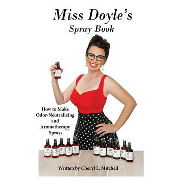 Miss Doyle's Spray Book How to Make OdorNeutralizing and