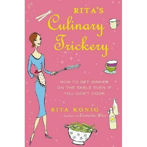 Pre-Owned Rita's Culinary Trickery: How to Get Dinner on the Table Even If You Can't Cook (Hardcover) 0743271025 9780743271028