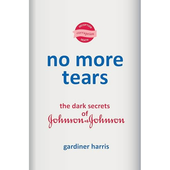 Pre-Owned No More Tears : The Dark Secrets of Johnson and Johnson (Hardcover) 9780593229866