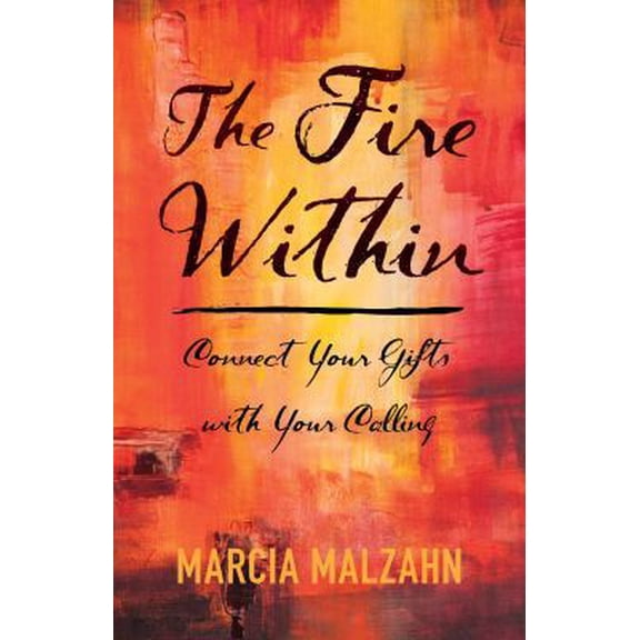 Pre-Owned The Fire Within - Connect Your Gifts with Your Calling (Paperback) 0996797106 9780996797108