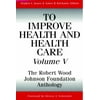 To Improve Health and Health Care, Volume V: The Robert Wood Johnson Foundation Anthology [Paperback - Used]