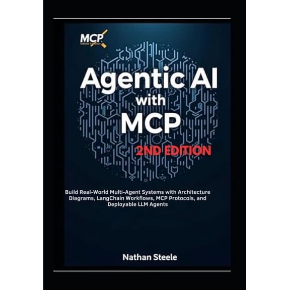 Agentic AI with MCP, Second Edition: Build Real-World Multi-Agent Systems with Architecture Diagrams, LangChain Workflow, (Paperback)
