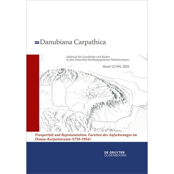 Danubiana Carpathica 2022: Prosperität Und Repräsentation. Facetten Des Aufschwunges Im Donau-Karpatenraum (1718-1914), Book 12, (Hardcover)